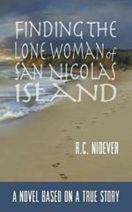 Finding the Lone Woman of San Nicolas Island: A Novel Based on a True Story