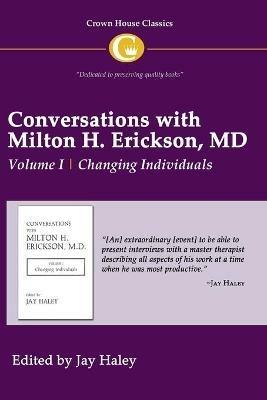 Conversations with Milton H. Erickson MD Vol 1: Volume I, Changing Individuals - cover
