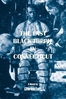 The Last Black Hippie in Connecticut - Charles Fort - cover
