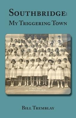 Southbridge: My Triggering Town - Bill Tremblay - cover