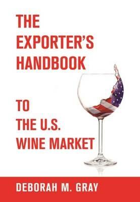 The Exporter's Handbook to the US Wine Market - Deborah M. Gray - cover