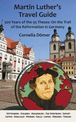 Martin Luther's Travel Guide: 500 Years of the Ninety-Five Theses: On the Trail of the Reformation in Germany - Cornelia Doemer - cover