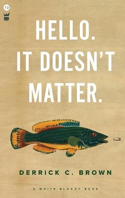 Hello. It Doesn't Matter. - Derrick C Brown - cover