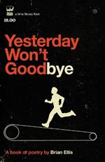 Yesterday Won't Goodbye