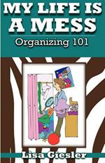 My Life Is a Mess: Organizing 101
