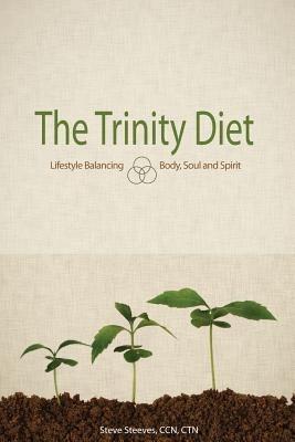 The Trinity Diet: Lifestyle Balancing - Body, Soul and Spirit - Ccn Ctn Steve Steeves - cover