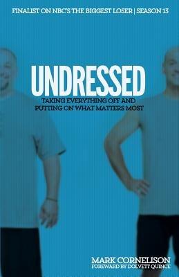 Undressed: Taking Everything Off and Putting on What Matters Most - Cornelison Mark,Mark Cornelison - cover