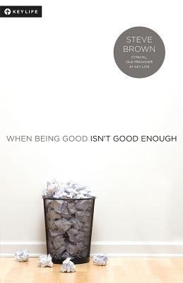 When Being Good Isn't Good Enough - Steve Brown - cover