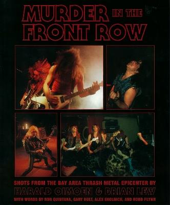Murder in the Front Row: Bay Area Bangers and the Birth of Thrash Metal - Brian Lew,Harald Oimoen - cover