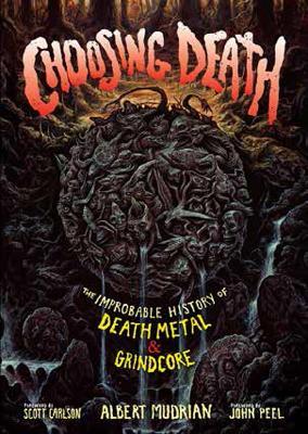 Choosing Death: The Improbable History of Death Metal & Grindcore - cover