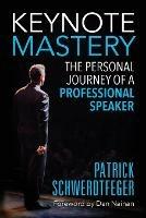Keynote Mastery: The Personal Journey of a Professional Speaker - Patrick Schwerdtfeger - cover