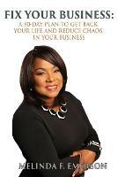 Fix Your Business: A 90-Day Plan to Get Your Life Back and Reduce Chaos in Your Business - Melinda F Emerson - cover