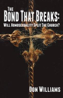The Bond That Breaks: Will Homosexuality Split the Church? - Don Williams - cover
