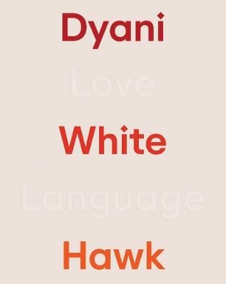 Dyani White Hawk: Love Language - cover