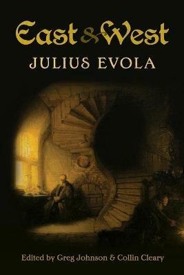 East and West: Comparative Studies in Pursuit of Tradition - Julius Evola - cover