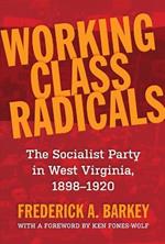 Working Class Radicals: The Socialist Party in West Virginia, 1898-1920