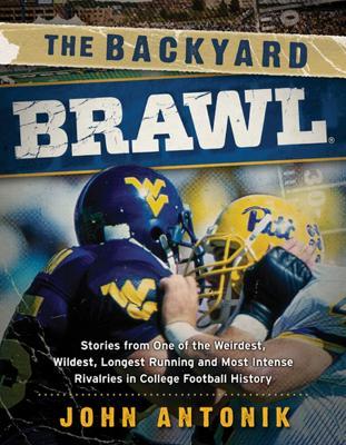 The Backyard Brawl: Stories from One of the Weirdest, Wildest, Longest Running, and Most Instense Rivalries in College Football History - John Antonik - cover