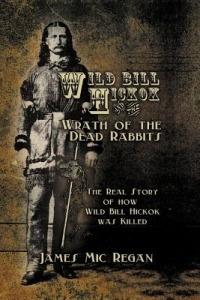 Wild Bill Hickok and the Wrath of the Dead Rabbits - James MIC Regan - cover
