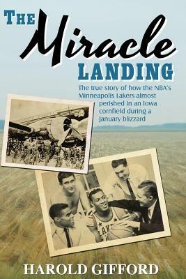 The Miracle Landing: The True Story of How the NBA's Minneapolis Lakers Almost Perished in an Iowa Cornfield During a January Blizzard - Harold Gifford - cover