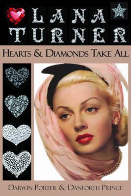 Lana Turner: Hearts & Diamonds Take All - Darwin Porter,Danforth Prince - cover