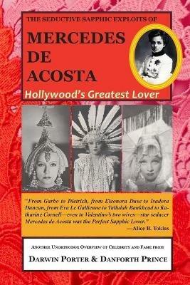 The Seductive Sapphic Exploits of Mercedes de Acosta: Hollywood's Greatest Lover - Darwin Porter,Danforth Prince - cover