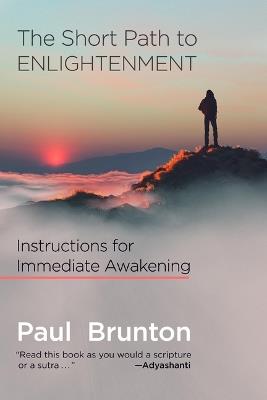 The Short Path to Enlightenment: Instructions for Immediate Awakening - Paul Brunton - cover