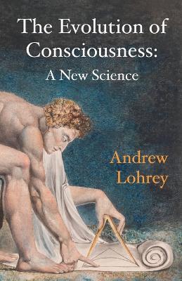 The Evolution of Consciousness: A New Science - Andrew Lohrey - cover