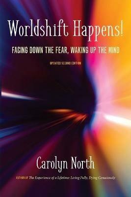 Worldshift Happens! Facing Down the Fear, Waking Up the Mind - Carolyn North - cover