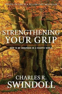 STRENGTHENING YOUR GRIP: How to be Grounded in a Chaotic World - Charles R. Swindoll - cover