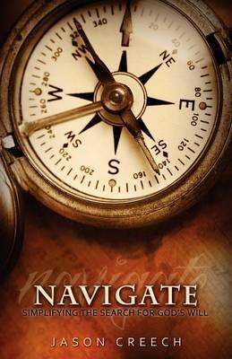 Navigate: Simplifying the Search for God's Will - Jason Creech - cover