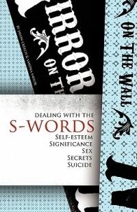 Dealing with the S-Words: Self-Esteem, Significance, Sex, Secrets, Suicide - Jason Creech,Sandra Saylor - cover