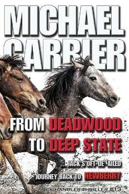 From Deadwood to Deep State-Jack's Oft' derailed Journey Back to Newberry - Michael J Carrier - cover