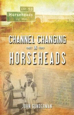Channel Changing in Horseheads - John Gunderman - cover