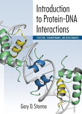Introduction to Protein-DNA Interactions: Structure, Thermodynamics, and Bioinformatics - Gary D Stormo - cover