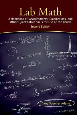Lab Math: A Handbook of Measurements, Calculations, and Other Quantitative Skills for Use at the Bench, 2nd Edition - Dany Spencer Adams - cover