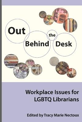 Out Behind the Desk: Workplace Issues for Lgbtq Librarians - Tracy Nectoux - cover