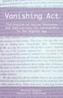 Vanishing ACT: The Erosion of Online Footnotes and Implications for Scholarship in the Digital Age - Michael J Bugeja,Daniela V Dimitrova - cover