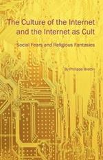 The Culture of the Internet and the Internet as Cult: Social Fears and Religious Fantasies