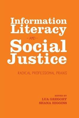Information Literacy and Social Justice: Radical Professional Praxis - cover