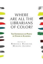 Where are all the Librarians of Color? The Experiences of People of Color in Academia