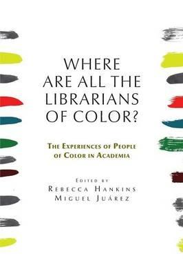 Where are all the Librarians of Color? The Experiences of People of Color in Academia - cover