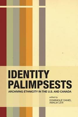 Identity Palimpsests: Archiving Ethnicity in the U.S. and Canada - cover
