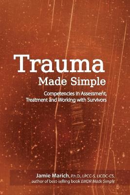 Trauma Made Simple: Competencies in Assessment, Treatment and Working with Survivors - Jamie Marich - cover
