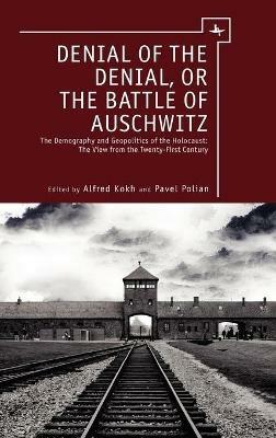 Denial of the Denial, or the Battle of Auschwitz: The Demography and Geopolitics of the Holocaust - cover