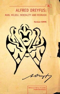Alfred Dreyfus: Man, Milieu, Mentality and Midrash - Norman Simms - cover