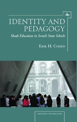 Identity and Pedagogy: Shoah Education in Israeli State Schools - Erik H. Cohen - cover