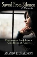 Saved from Silence: My Journey Back from a Childhood of Abuse - Amanda Richardson - cover