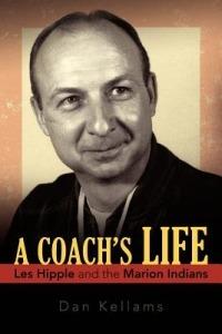 A Coach's Life: Les Hipple and the Marion Indians - Dan Kellams - cover