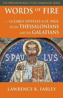 Words of Fire: The Early Epistles of St. Paul to the Thessalonians and the Galatians - Lawrence R Farley - cover