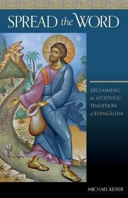 Spread the Word: Reclaiming the Apostolic Tradition of Evangelism - Michael Keiser - cover